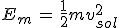 3$E_m\,=\,\frac{1}{2}mv_{sol}^2