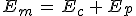 3$E_m\,=\,E_c\,+\,E_p