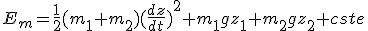 3$E_m=\frac{1}{2}(m_1+m_2){(\frac{dz}{dt})}^2+m_1gz_1+m_2gz_2+cste