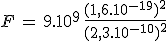 3$F\,=\,9.10^9\,\frac{(1,6.10^{-19})^2}{(2,3.10^{-10})^2}