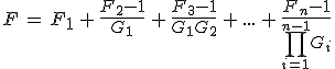 3$F\,=\,F_1\,+\,\frac{F_2-1}{G_1}\,+\,\frac{F_3-1}{G_1G_2}\,+\,...\,+\,\frac{F_n-1}{\prod_{i=1}^{n-1}G_i}