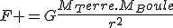 3$F =G\frac{M_Terre.M_Boule}{r^2}