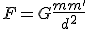 3$F=G\frac{mm'}{d^2}