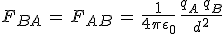 3$F_{BA}\,=\,F_{AB}\,=\,\frac{1}{4\pi\epsilon_0}\,\frac{q_A\,q_B}{d^2}