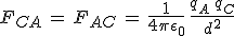3$F_{CA}\,=\,F_{AC}\,=\,\frac{1}{4\pi\epsilon_0}\,\frac{q_A\,q_C}{d^2}