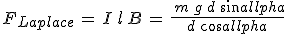3$F_{Laplace}\,=\,I\,l\,B\,=\,\frac{\,m\,g\,d\,sin\alpha}{d\,cos\alpha}