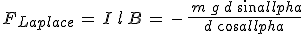 3$F_{Laplace}\,=\,I\,l\,B\,=\,-\,\frac{\,m\,g\,d\,sin\alpha}{d\,cos\alpha}