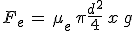 3$F_e\,=\,\mu_e\,\pi\frac{d^2}{4}\,x\,g