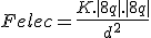 3$Felec = \frac{K.|+8q|.|+8q|}{d^2}