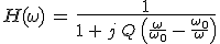 3$H(\omega)\,=\,\frac{1}{1\,+\,j\,Q\,\left(\frac{\omega}{\omega_0}\,-\,\frac{\omega_0}{\omega}\right)