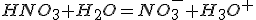 3$HNO_3+H_2O=NO_3^-+H_3O^+