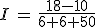 3$I\,=\,\frac{18-10}{6+6+50}