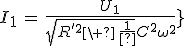 3$I_1\,=\,\frac{U_1}{\sqrt{R^'^2\,+\,\frac{1}{C^2\omega^2}}}