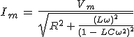 3$I_m\,=\,\frac{V_m}{sqrt{R^2\,+\,\frac{(L\omega)^2}{(1\,-\,LC\omega^2)^2}}}