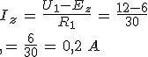 3$I_z\,=\,\frac{U_1-E_z}{R_1}\,=\,\frac{12-6}{30}\\,=\,\frac{6}{30}\,=\,0,2\,\,A
