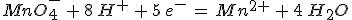 3$MnO_4^-\,+\,8\,H^+\,+\,5\,e^-\,=\,Mn^{2+}\,+\,4\,H_2O