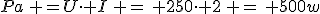 3$Pa\, =U\cdot I\, =\, 250\cdot 2\, =\, 500w