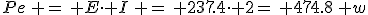 3$Pe\, =\, E\cdot I\, =\, 237.4\cdot 2=\, 474.8\, w