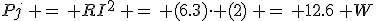 3$Pj\, =\, RI^2\, =\, (6.3)\cdot (2)\, =\, 12.6\, W