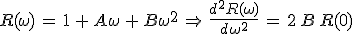 3$R(\omega)\,=\,1\,+\,A\omega\,+\,B\omega^2\,\Rightarrow\,\frac{d^2R(\omega)}{d\omega^2}\,=\,2\,B\,R(0)