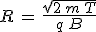 3$R\,=\,\frac{\sqrt{2\,m\,T}}{q\,B}