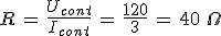 3$R\,=\,\frac{U_{cont}}{I_{cont}}\,=\,\frac{120}{3}\,=\,40\,\,\Omega