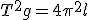 3$T^2{g}=4\pi^2l