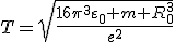 3$T=\sqrt{\fr{16\pi^3\varepsilon_0 m R_0^3}{e^2}}