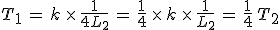 3$T_1\,=\,k\,\times\,\frac{1}{4L_2}\,=\,\frac{1}{4}\,\times\,k\,\times\,\frac{1}{L_2}\,=\,\frac{1}{4}\,T_2