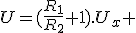 3$U=(\frac{R_1}{R_2}+1).U_x 