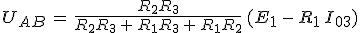 3$U_{AB}\,=\,\frac{R_2R_3}{R_2R_3\,+\,R_1R_3\,+\,R_1R_2}\,(E_1\,-\,R_1\,I_{03})