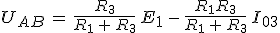 3$U_{AB}\,=\,\frac{R_3}{R_1\,+\,R_3}\,E_1\,-\,\frac{R_1R_3}{R_1\,+\,R_3}\,I_{03}