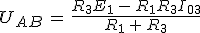 3$U_{AB}\,=\,\frac{R_3E_1\,-\,R_1R_3I_{03}}{R_1\,+\,R_3}
