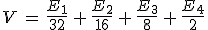 3$V\,=\,\frac{E_1}{32}\,+\,\frac{E_2}{16}\,+\,\frac{E_3}{8}\,+\,\frac{E_4}{2}