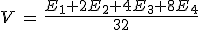 3$V\,=\,\frac{E_1+2E_2+4E_3+8E_4}{32}