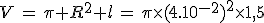 3$V\,=\,\pi R^2 l\,=\,\pi\times(4.10^{-2})^2\times1,5