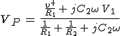 3$V_P\,=\,\frac{\frac{v^+}{R_1}\,+\,jC_2\omega\,V_1}{\frac{1}{R_1}\,+\,\frac{1}{R_2}\,+\,jC_2\omega}