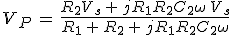 3$V_P\,=\,\frac{R_2V_s\,+\,jR_1R_2C_2\omega\,V_s}{R_1\,+\,R_2\,+\,jR_1R_2C_2\omega}