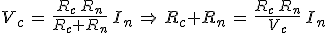 3$V_c\,=\,\frac{R_c\,R_n}{R_c+R_n}\,I_n\,\Rightarrow\,R_c+R_n\,=\,\frac{R_c\,R_n}{V_c}\,I_n