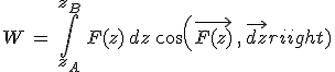 3$W\,=\,\int_{z_A}^{z_B}\,F(z)\,dz\,cos(\vec{F(z)}\,,\,\vec{dz})