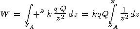 3$W\,=\,\int_{z_A} ^z\,k\,\frac{q\,Q}{z^2}\,dz\,=\,kqQ\int_{z_A}^z\,\frac{1}{z^2}\,dz