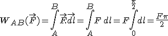 3$W_{AB}(\vec{F})=\Bigint_A^B\vec{F}.\vec{dl}=\Bigint_A^BF\,dl=F\Bigint_0^{\frac{\pi}{2}}dl=\frac{F\pi}{2}