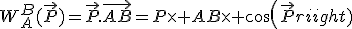 3$W_A^B(\vec{P})=\vec{P}.\vec{AB}=P\times AB\times cos(\vec{P};\vec{AB})