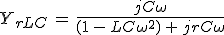 3$Y_{rLC}\,=\,\frac{jC\omega}{(1\,-\,LC\omega^2)\,+\,jrC\omega}