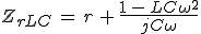 3$Z_{rLC}\,=\,r\,+\,\frac{1\,-\,LC\omega^2}{jC\omega}