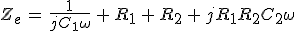 3$Z_e\,=\,\frac{1}{jC_1\omega}\,+\,R_1\,+\,R_2\,+\,jR_1R_2C_2\omega