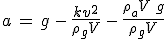 3$a\,=\,g\,-\,\frac{kv^2}{\rho_gV}\,-\,\frac{\rho_aV\,g}{\rho_gV}