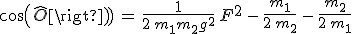 3$cos(\widehat{O})\,=\,\frac{1}{2\,m_1m_2g^2}\,F^2\,-\,\frac{m_1}{2\,m_2}\,-\,\frac{m_2}{2\,m_1}