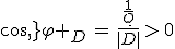 3$cos\,\varphi _D\,=\,\frac{\frac{1}{Q}}{|D|}\,>\,0