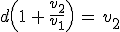 3$d\(1\,+\,\frac{v_2}{v_1}\)\,=\,v_2